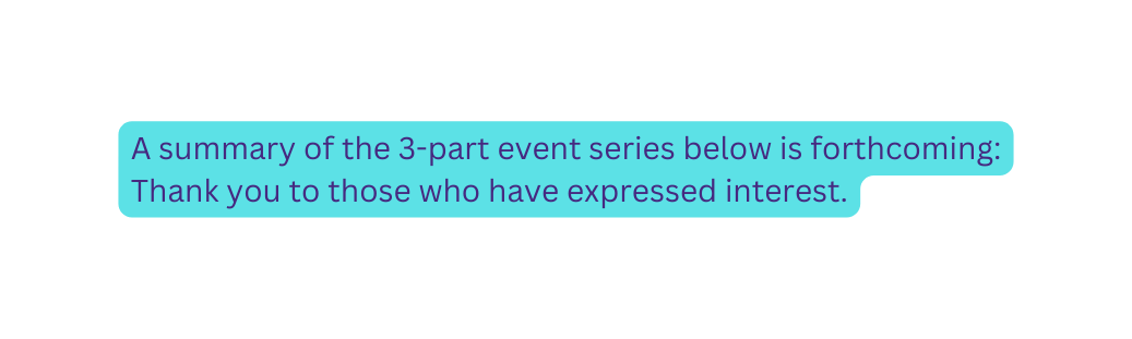 A summary of the 3 part event series below is forthcoming Thank you to those who have expressed interest